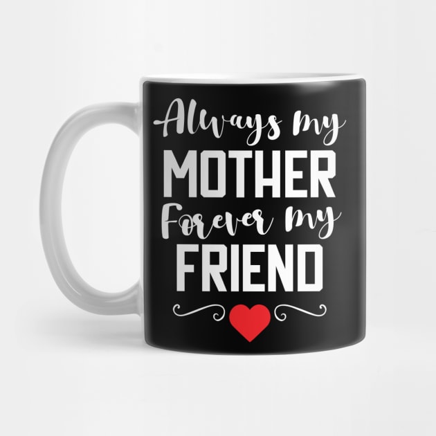 Always My Mother Forever My Friend T-Shirt gift by Lomitasu